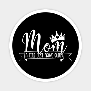 Mom A Title Just Above Queen Mothers Day Gift Magnet